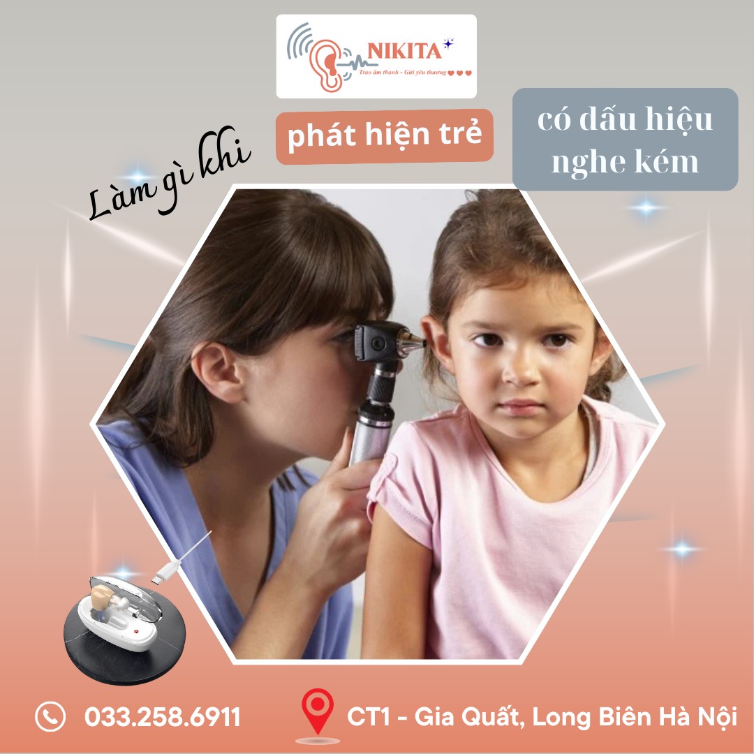 Làm gì khi phát hiện trẻ có dấu hiệu nghe kém?